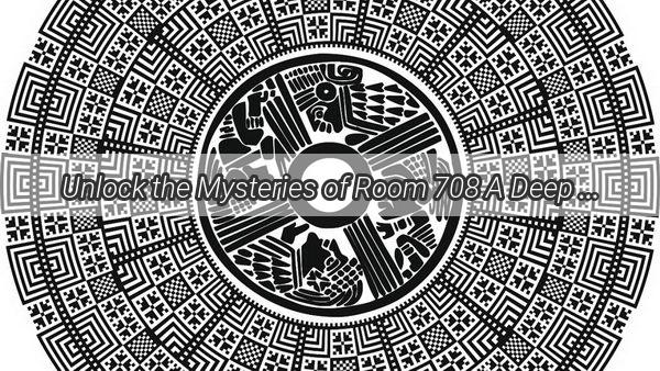 Unlock the Mysteries of Room 708 A Deep Dive into Its Feng Shui Potential